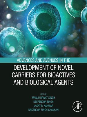cover image of Advances and Avenues in the Development of Novel Carriers for Bioactives and Biological Agents